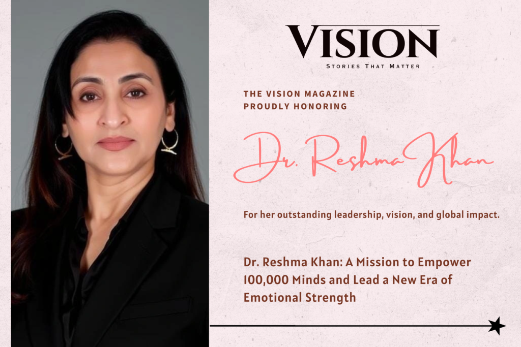 Dr. Reshma Khan: Empowering 100,000 Minds and Leading a New Era of Emotional Strength