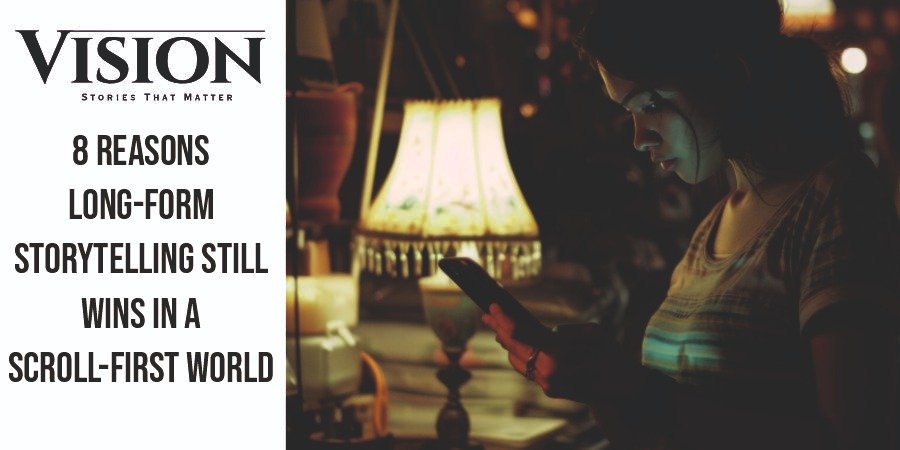 8 Reasons Long-Form Storytelling Still Wins in a Scroll-First World