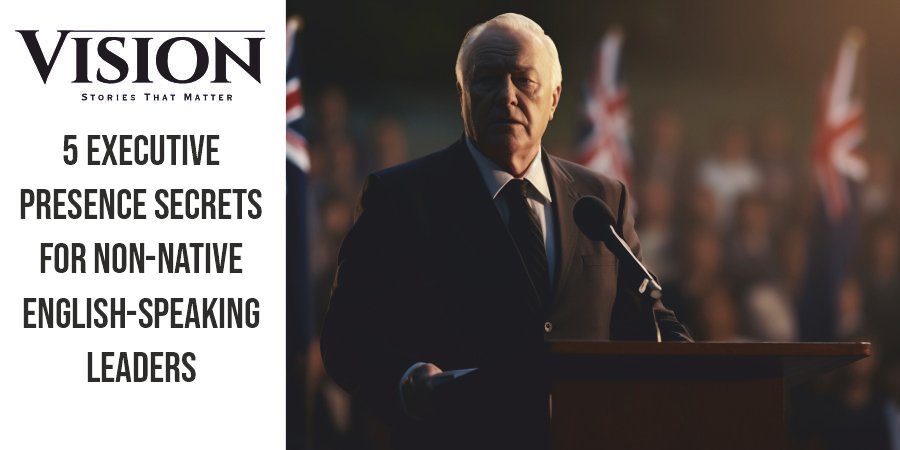 5 Executive Presence Secrets for Non-Native English-Speaking Leaders