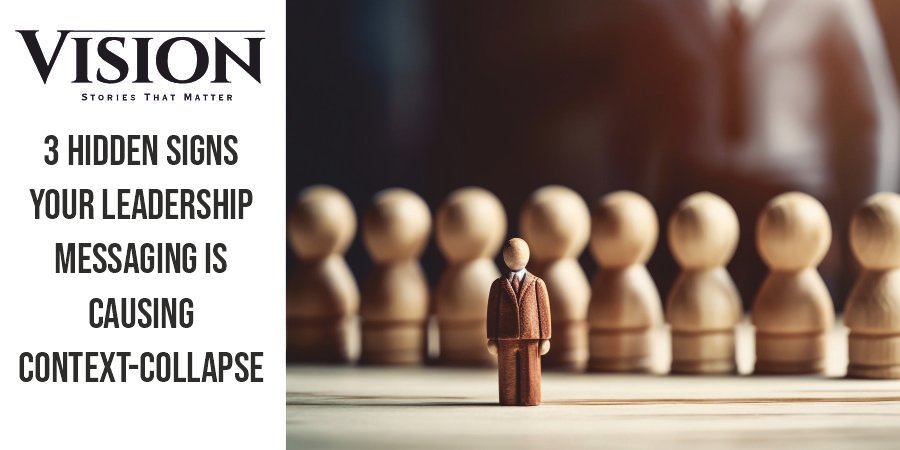 3 Hidden Signs Your Leadership Messaging is Causing Context-Collapse