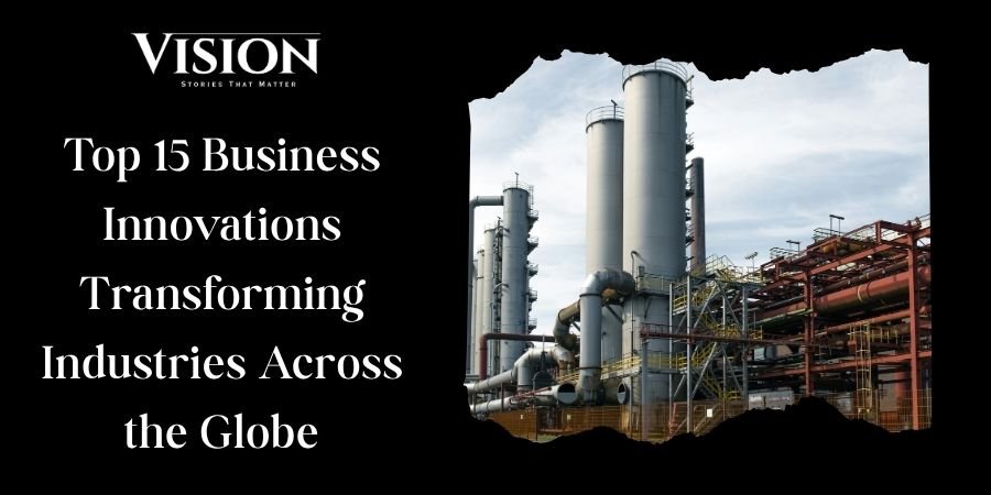 Top 15 Business Innovations Transforming Industries Across the Globe